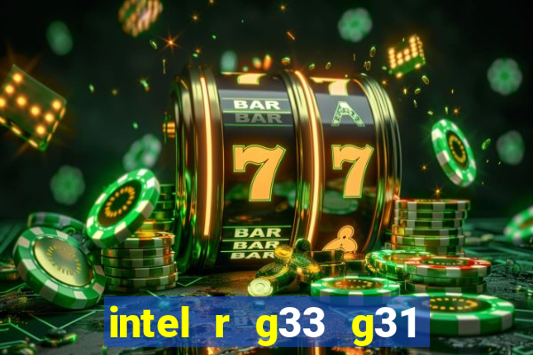 intel r g33 g31 express chipset family roda quais jogos